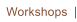 Workshops