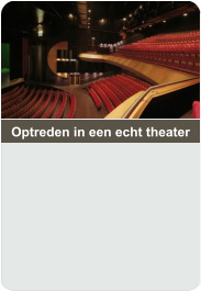 Optreden in een echt theater